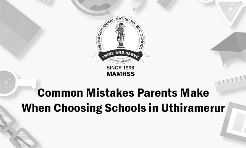 Common Mistakes Parents Make When Choosing Schools
